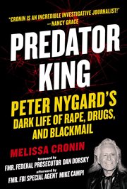 Predator king. Peter Nygard's Dark Life of Rape, Drugs, and Blackmail cover image