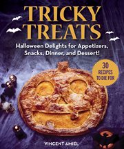 Tricky treats : halloween delights for appetizers, snacks, dinner, and dessert! cover image