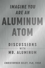 Imagine you are an aluminum atom. Discussions With "Mr. Aluminum" cover image