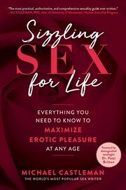 Sizzling sex for life : everything you need to know to maximize erotic pleasure at any age cover image
