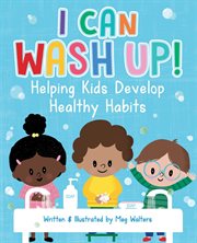 I can wash up!. Helping Kids Develop Healthy Habits cover image