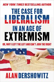 The case for liberalism in an age of extremism : or, why I left the left and can't join the right cover image