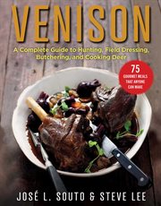 Venison : a complete guide to hunting, field dressing and butchering, and cooking deer cover image