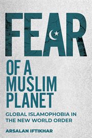 Fear of a Muslim Planet : Global Islamophobia in the New World Order cover image