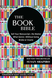 The book bible : how to sell your manuscript - no matter what genre - without going broke or insane cover image