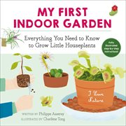 My first indoor garden. Everything You Need to Know to Grow Little Houseplants cover image