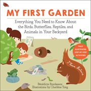 My first garden : everything you need to know about the birds, butterflies, reptiles, and animals in your backyard cover image