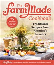 The FarmMade Cookbook : Traditional Recipes from America's Farmers cover image