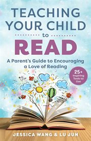 Teaching your child to read : a parent's guide to encouraging a love of reading cover image