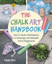 The chalk art handbook : how to create masterpieces on driveways and sidewalks and in playgrounds cover image