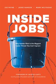 Inside jobs : why insider risk is the biggest cyber threat you can't ignore cover image