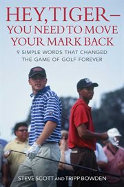 Hey, Tiger - you need to move your mark back : 9 simple words that changed the game of golf forever cover image