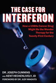 Case for interferon : how a 1980s cancer drug might be the wonder therapy for the twenty-first century cover image