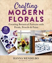 Crafting modern florals : creating botanical patterns with petals, pencils & paint cover image