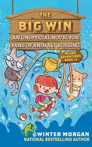 The big win : an unofficial novel for fans of animal crossing cover image