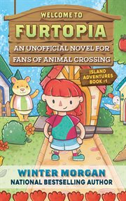 Welcome to furtopia : an unofficial novel for fans of animal crossing cover image