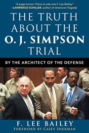 The truth about the O.J. Simpson trial : by the architect of the defense cover image