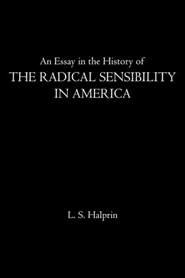 Cover image for An Essay in the History of the Radical Sensibility in America