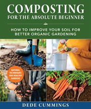 Composting for the Absolute Beginner : How to Improve Your Soil for Better Organic Gardening cover image