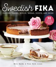 Swedish Fika : cakes, rolls, bread, soups and more cover image