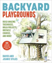 Backyard playgrounds : build amazing treehouses, ninja projects, obstacle courses, and more! cover image