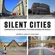 Silent cities : portraits of a pandemic : 15 cities across the world cover image