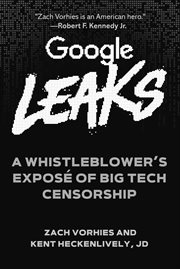 GOOGLE LEAKS : a whistleblower's expose of big tech censorship cover image