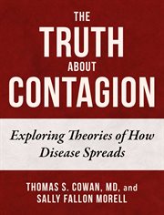 The truth about contagion. Exploring Theories of How Disease Spreads cover image