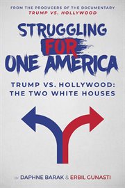 Struggling for one America : Trump vs. Hollywood: the two White Houses cover image