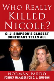 WHO REALLY KILLED NICOLE? : o.j. simpson's closest confidant tells all cover image