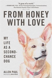 FROM HONEY WITH LOVE : my life as a second-chance dog cover image