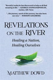 Revelations on the river : healing a nation, healing ourselves cover image