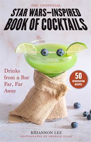 The unofficial Star Wars-inspired book of cocktails : drinks from a bar far, far away cover image