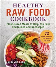Healthy raw food cookbook : plant-based meals to help you feel revitalized and recharged cover image