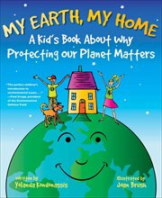 My earth, my home. A Kid's Book About Why Protecting the Planet Matters cover image