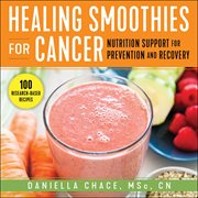 Healing smoothies for cancer. Nutrition Support for Prevention and Recovery cover image