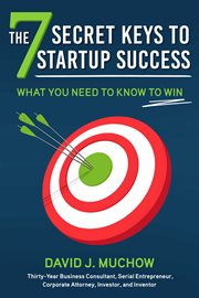 The 7 secret keys to startup success : what you need to know to win cover image