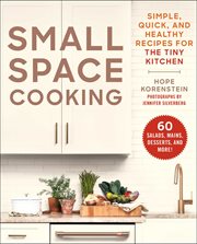 Small space cooking : simple, quick, and healthy recipes for the tiny kitchen cover image
