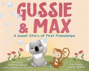 Gussie & Max : A Sweet Story of First Friendships cover image