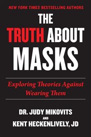 The truth about masks : exploring theories against wearing them cover image