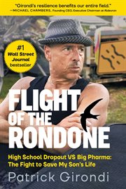 Flight of the rondone. High School Dropout VS Big Pharma: The Fight to Save My Son's Life cover image