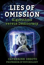 Lies of Omission : Algorithms Versus Democracy cover image