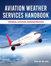 Aviation Weather Services Handbook : FAA AC 00-45h cover image