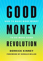 Good money revolution. How to Make More Money to Do More Good cover image