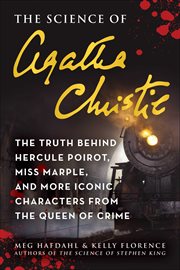 The Science of Agatha Christie : The Truth Behind Hercule Poirot, Miss Marple, and More Iconic Characters from the Queen of Crime. Science of cover image