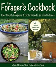 The forager's cookbook : identify & prepare edible weeds & wild plants cover image