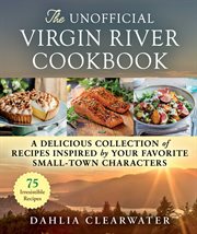 The unofficial Virgin River cookbook : a delicious collection of recipes inspired by your favorite small-town characters cover image