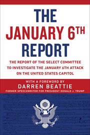 The January 6th Report : The Report of the Select Committee to Investigate the January 6th Attack on the United States Capito cover image