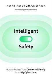 Intelligent Safety : How to Protect Your Connected Family from the New Cybercrime cover image