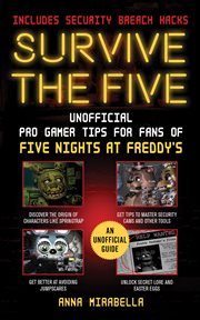 Survive the five : unofficial pro gamer tips for fans of five nights at Freddy's cover image